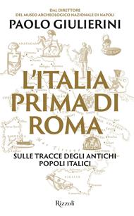 L' Italia prima di Roma. Sulle tracce degli antichi popoli italici