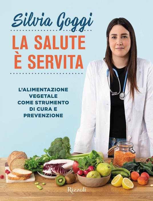 La salute è servita. L'alimentazione vegetale come strumento di cura e prevenzione - Silvia Goggi - ebook