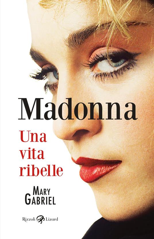 Madonna. Una vita ribelle - Mary Gabriel,Alfredo Marziano - ebook