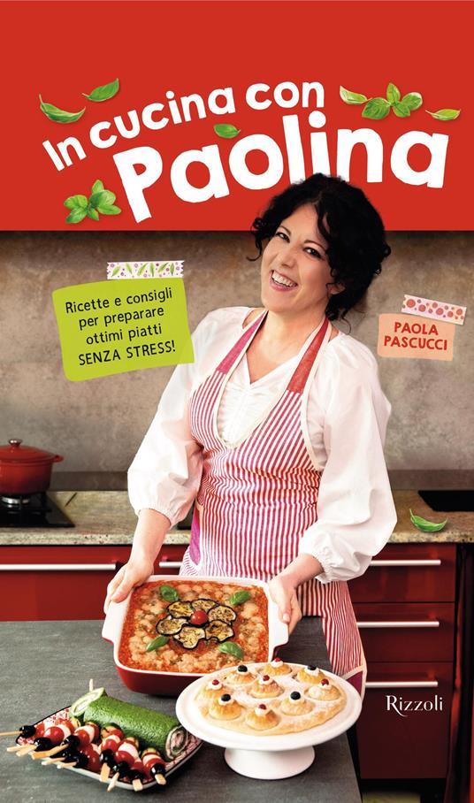 In cucina con Paolina. Ricette e consigli per preparare ottimi piatti senza stress - Paola Pascucci - ebook