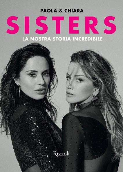 Sisters. La nostra storia incredibile - Chiara Iezzi,Paola Iezzi - ebook