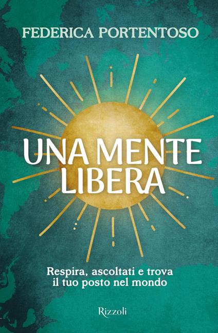 Una mente libera. Respira, ascoltati e trova il tuo posto nel mondo - Federica Portentoso - ebook