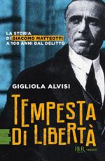 Tempesta di libertà. La storia di Giacomo Matteotti a 100 anni dal delitto