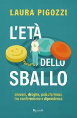 L' età dello sballo. Giovani, droghe, psicofarmaci, tra conformismo e dipendenza