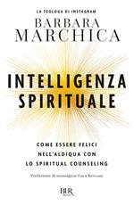 Intelligenza spirituale. Come essere felici nell'aldiqua con lo spiritual counseling