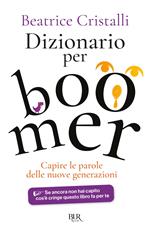 Dizionario per boomer. Capire le nuove generazioni