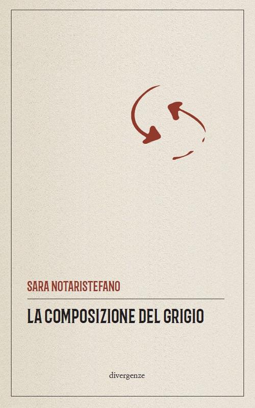 La composizione del grigio - Sara Notaristefano - Libro - Divergenze - | IBS