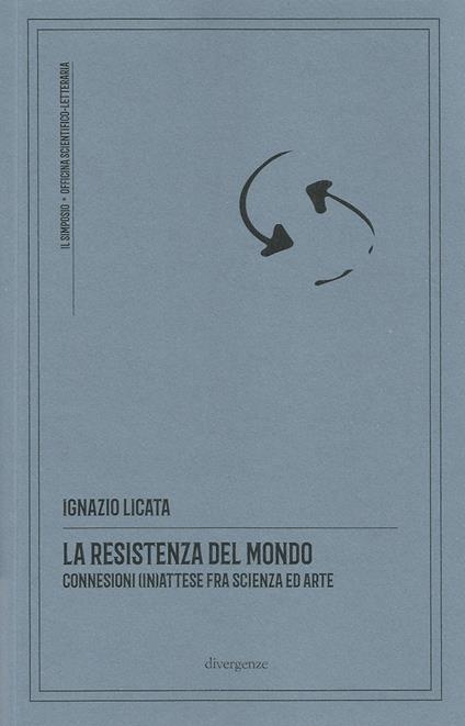 La resistenza del mondo. Connessioni (in)attese fra scienza ed arte. Nuova ediz. - Ignazio Licata - copertina