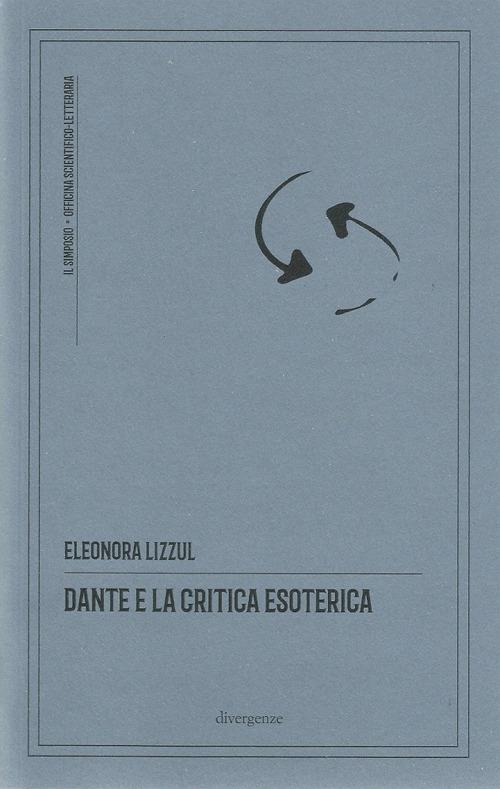 Dante e la critica esoterica. Ediz. critica - Eleonora Lizzul - copertina