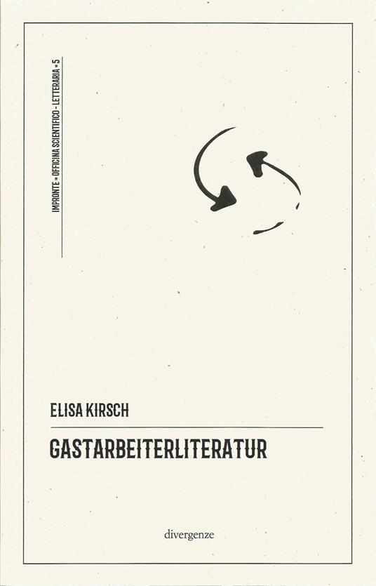 Gastarbeiterliteratur. La letteratura interculturale: tre poeti italiani in Germania - Elisa Kirsch - copertina