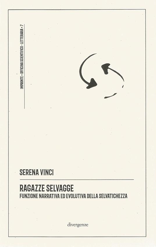 Ragazze selvagge. Funzione narrativa ed evolutiva della selvatichezza. Ediz. integrale - Serena Vinci - copertina