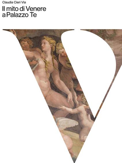 Il mito di Venere a Palazzo Te. Ediz. a colori - Claudia Cieri Via - copertina