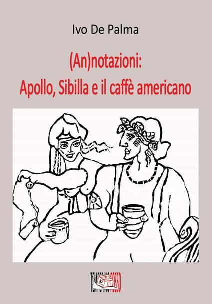 (An)notazioni: Apollo, Sibilla e il caffè americano - Ivo De Palma - copertina