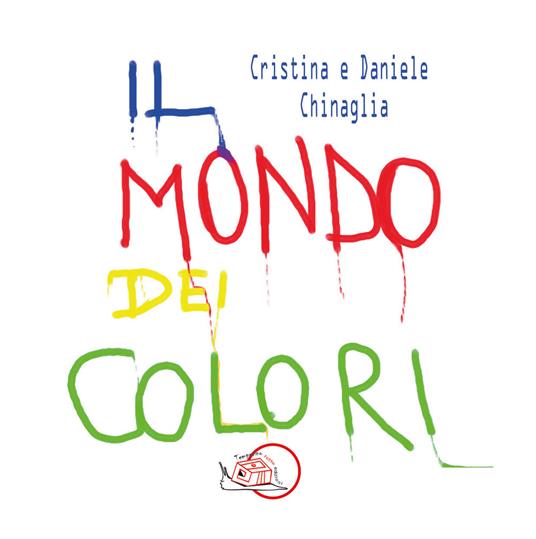 Il mondo dei colori. Ediz. illustrata - Cristina Chinaglia - copertina