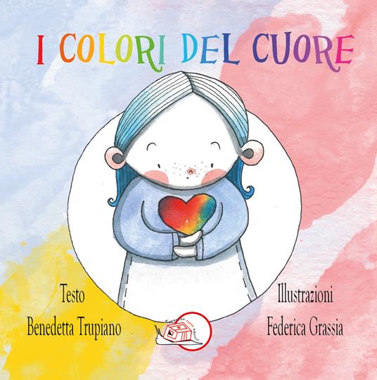 I colori del cuore. Ediz. illustrata - Benedetta Trupiano - copertina