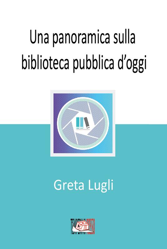 Una panoramica sulla biblioteca pubblica d'oggi - Greta Lugli - copertina