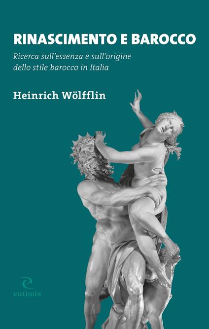Rinascimento e Barocco. Ricerca sull'essenza e sull'origine dello stile barocco in Italia - Heinrich Wölfflin - copertina