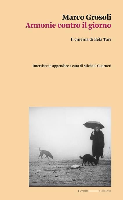 Armonie contro il giorno. Il cinema di Béla Tarr - Marco Grosoli - copertina