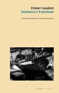 Libro Sostanza e funzione. (Concetto di sostanza e concetto di funzione) Ernst Cassirer