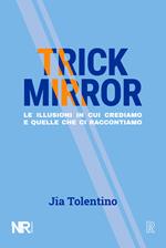 Trick Mirror. Le illusioni in cui crediamo e quelle che ci raccontiamo