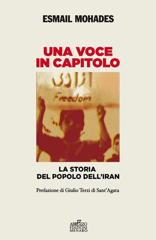 Una voce in capitolo. La storia del popolo dell'Iran dal 1890 al 2013 - Esmail Mohades - ebook