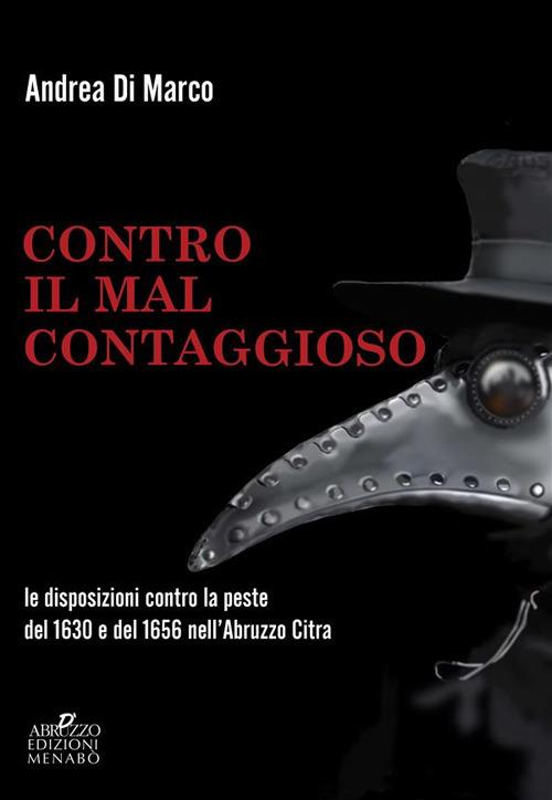 Contro il «mal contaggioso». Le disposizioni per la tutela dalla peste del 1630 e del 1656 nell'Abruzzo Citra - Andrea Di Marco - ebook