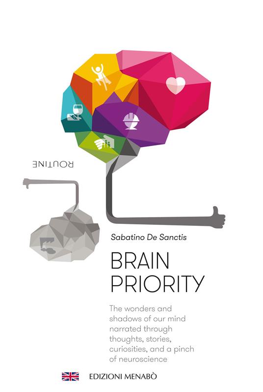 Brain priority. The wonders and shadows of our mind narrated through thoughts, stories, curiosities, and a pinch of neuroscience - Sabatino De Sanctis - copertina