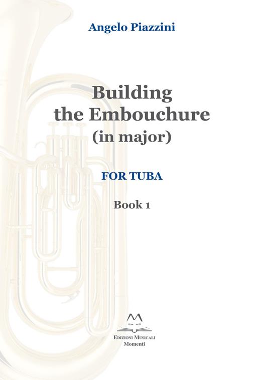 Building the Embouchure in major. For tuba. Spartito. Vol. 1 - Angelo Piazzini - copertina