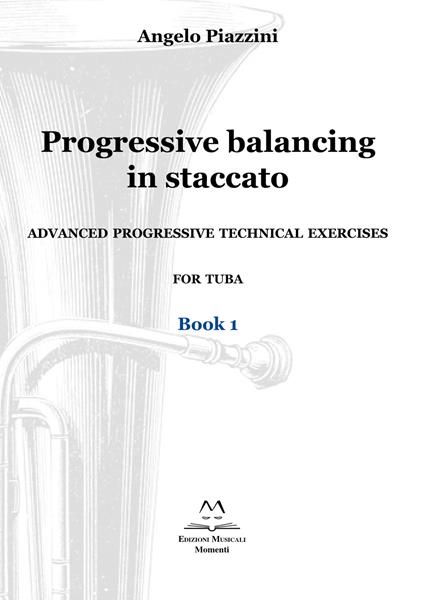 Progressive balancing in staccato. Advanced progressive technical exercises for tuba. Vol. 1 - Angelo Piazzini - copertina