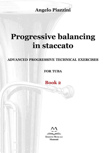 Progressive balancing in staccato. Advanced progressive technical exercises for tuba. Vol. 2 - Angelo Piazzini - copertina