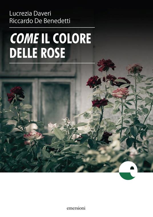 Come il colore delle rose - Lucrezia Daveri,Riccardo De Benedetti - copertina