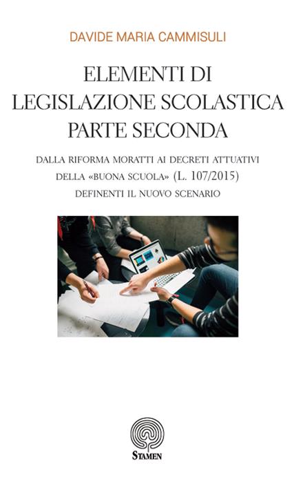 Elementi di legislazione scolastica. Vol. 2: Dalla Riforma Moratti ai decreti attuativi della «Buona Scuola» (L. 107/2015) definienti il nuovo scenario. - Davide Maria Cammisuli - copertina