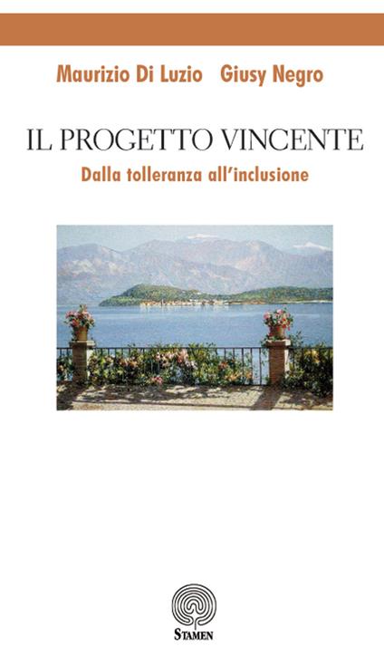 Il progetto vincente. Dalla tolleranza all'inclusione - Maurizio Di Luzio,Giusy Negro - copertina