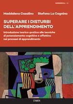 Superare i disturbi dell'apprendimento. Introduzione teorico-pratica alle tecniche di potenziamento cognitivo e affettivo nei processi di apprendimento