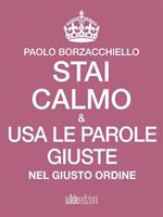 Stai calmo e usa le parole giuste nel giusto ordine