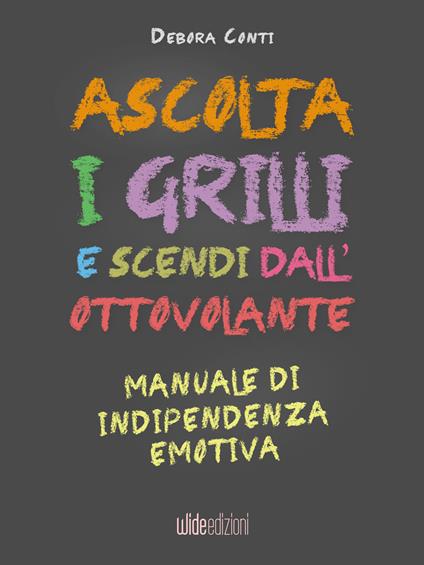 Ascolta i grilli e scendi dall'ottovolante. Manuale di indipendenza emotiva - Debora Conti - ebook