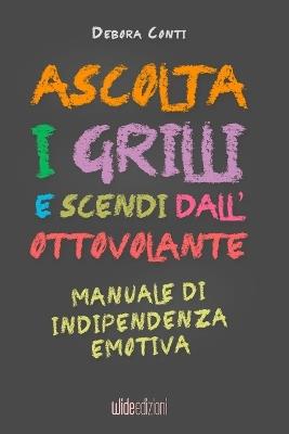 Ascolta i grilli e scendi dall'ottovolante. Manuale di indipendenza emotiva. Nuova ediz. - Debora Conti - copertina