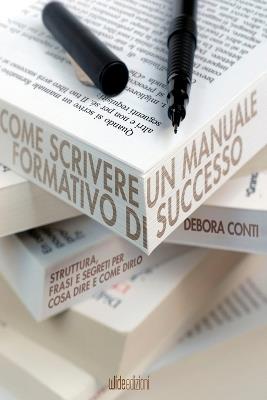 Come scrivere un manuale formativo di successo. Struttura, frasi e segreti per cosa dire e come dirlo - Debora Conti - copertina