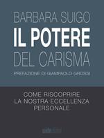 Il potere del carisma. Come riscoprire la nostra eccellenza personale