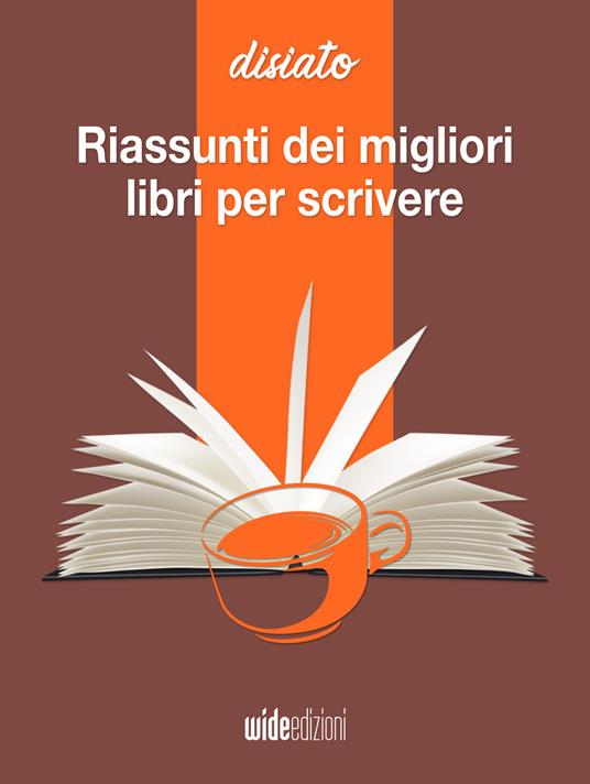 Riassunti dei migliori libri per scrivere e scrittura creativa. Disiato. Riassunti di libri di crescita - Disiato - ebook