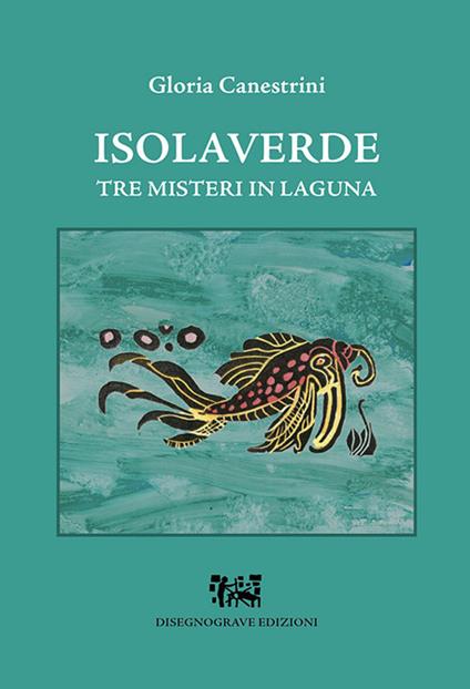 Isolaverde. Tre misteri in laguna - Gloria Canestrini - copertina