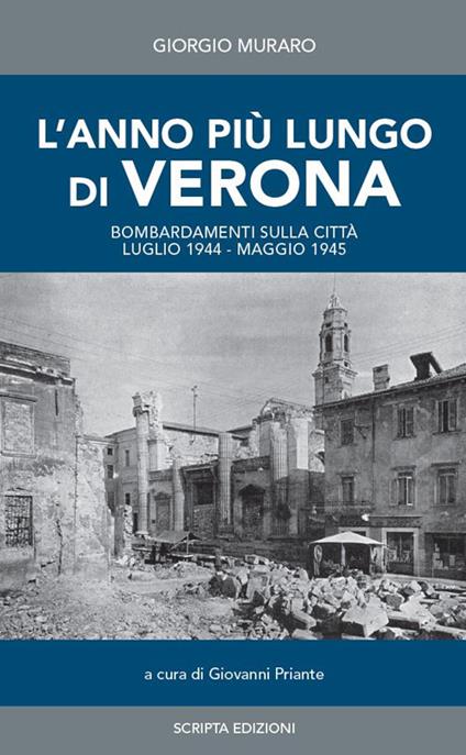 L'anno più lungo di Verona. Bombardamenti sulla città. Luglio 1944-Maggio 1945. Diario giornaliero raccolto da Giorgio Muraro - Giorgio Muraro - copertina