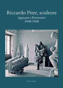 Riccardo Piter, scultore. Appunti e preventivi. 1940-1958