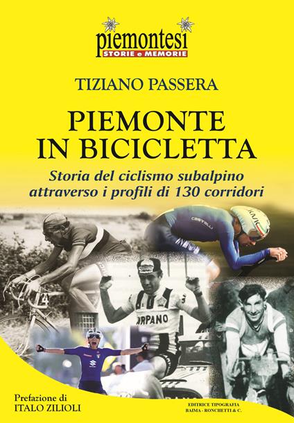 Piemonte in bicicletta. Storia del ciclismo subalpino attraverso i profili di 130 corridori - Tiziano Passera - copertina