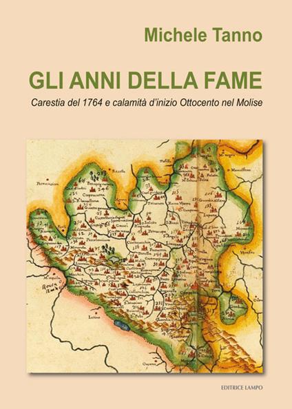 Gli anni della fame. Carestia del 1764 e calamità d'inizio Ottocento nel Molise - Michele Tanno - copertina