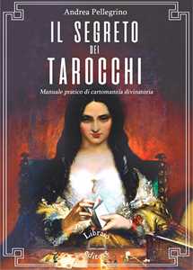 Image of Il segreto dei tarocchi. Manuale pratico di cartomanzia divinatoria