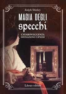 Image of Magia degli specchi. Chiaroveggenza, divinazione e ipnosi