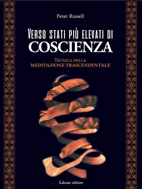 Verso stati più elevati di coscienza. Tecnica della meditazione trascendentale - Peter Russell - copertina