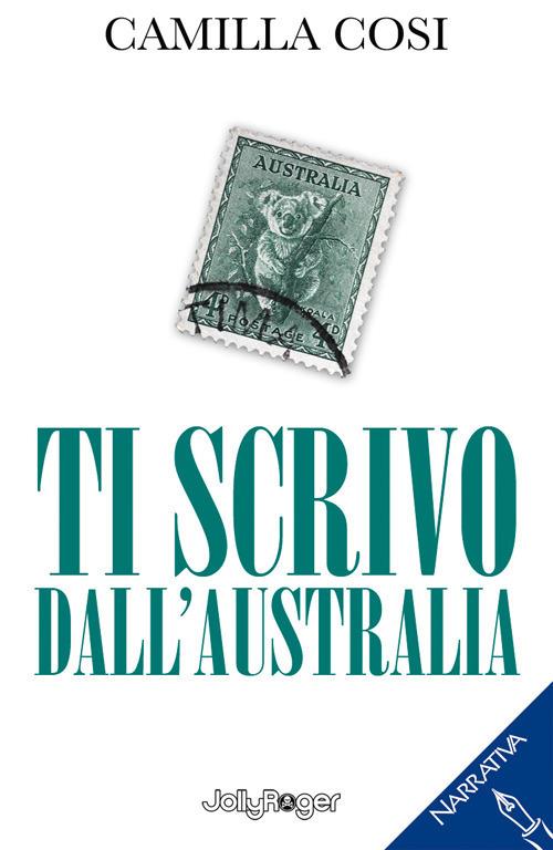 Ti scrivo dall'Australia. Con Segnalibro - Camilla Cosi - copertina