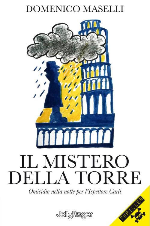 Il mistero della torre. Omicidio nella notte per l'Ispettore Carli. Ediz. illustrata. Con segnalibro - Domenico Maselli - copertina